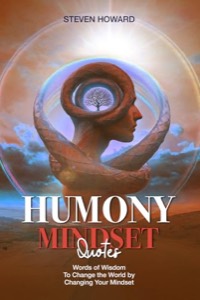 Humony Mindset Quotes: Words of Wisdom to Change the World by Changing Your Mindset
